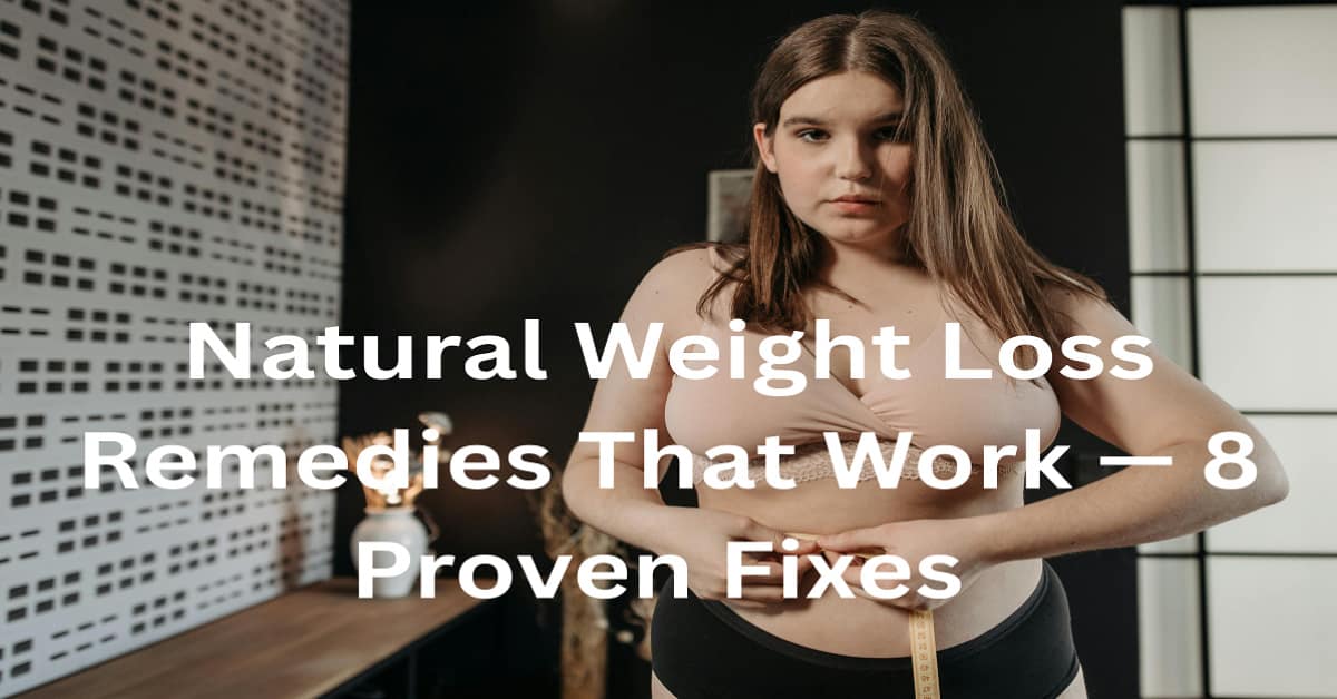 Natural Weight Loss Remedies That Actually Work for Women — Generic Supplements Miss the Hormonal Root Cause — These 8 Targeted Fixes Do Not